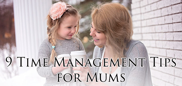 9 Time Management Tips for Mums: www.FranglaiseMummy.com l Get the life you love