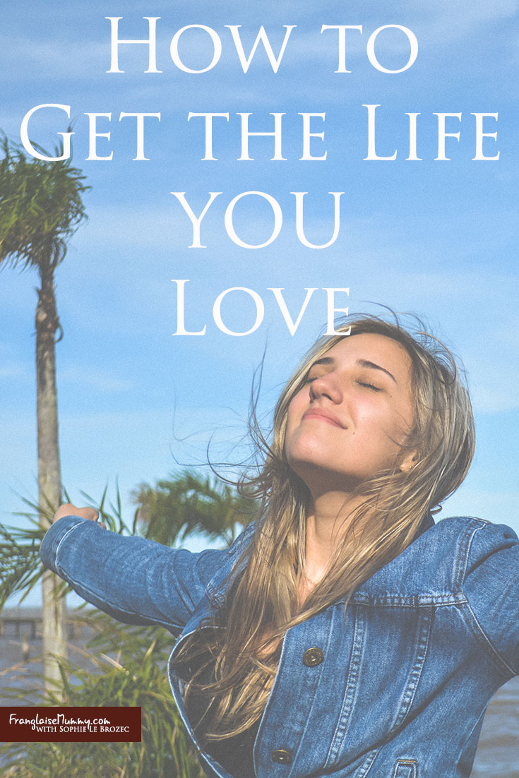 How to get the life you love: www.FranglaiseMummy.com l Free event