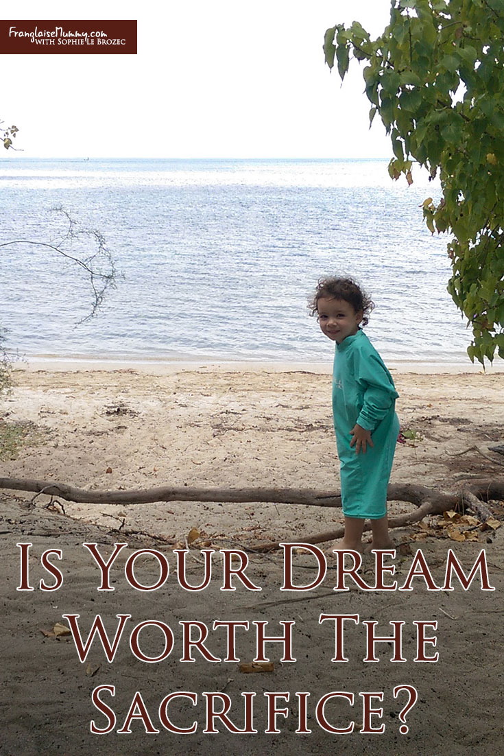 Is Your Dream Worth The Sacrifice? www.FranglaiseMummy.com l Get the life YOU love