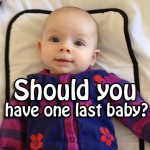 Should you have one last baby?