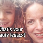 What’s your beauty legacy?