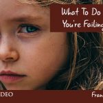 What To Do When You Feel You’re Failing As A Parent