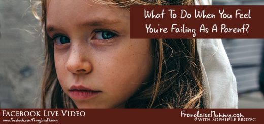 What To Do When You Feel You're Failing As A Parent: www.FranglaiseMummy.com l Get The Life YOU Love