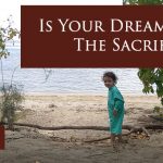 Is Your Dream Worth The Sacrifice?